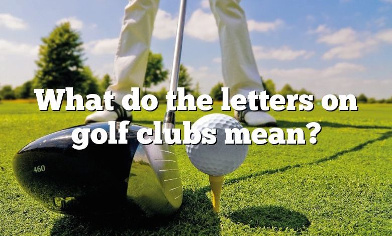 What do the letters on golf clubs mean?