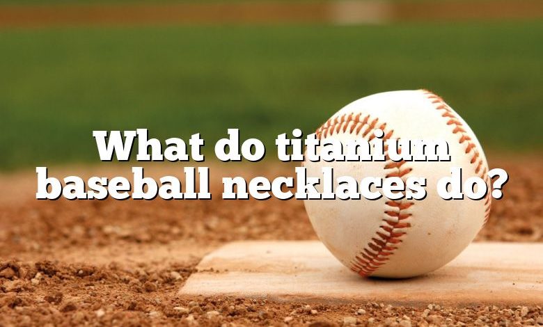 What do titanium baseball necklaces do?