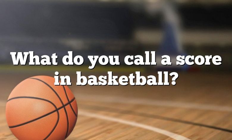 What do you call a score in basketball?
