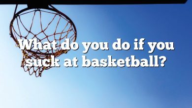 What do you do if you suck at basketball?