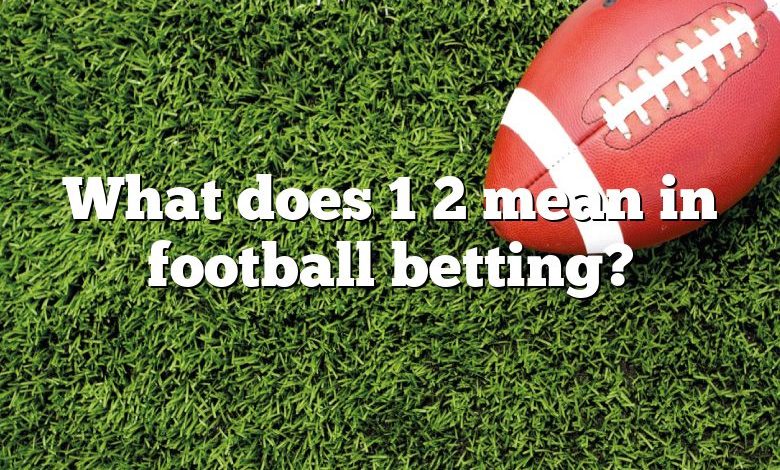 What does 1 2 mean in football betting?