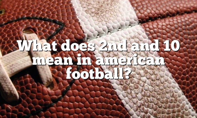 What does 2nd and 10 mean in american football?