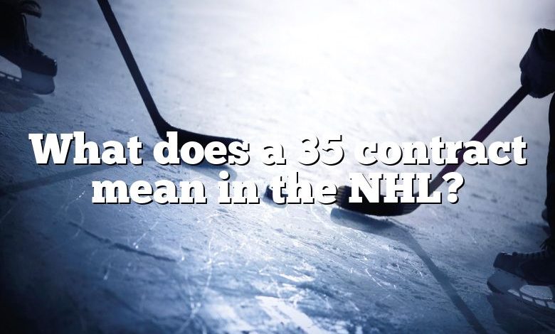 What does a 35 contract mean in the NHL?