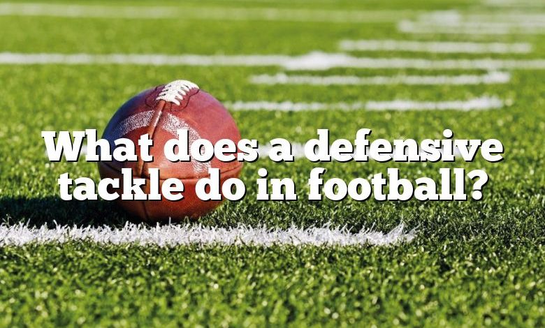 What does a defensive tackle do in football?