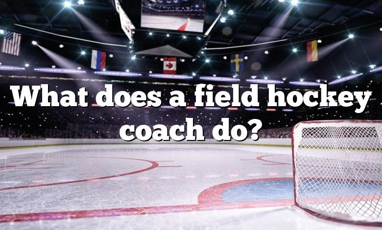 What does a field hockey coach do?