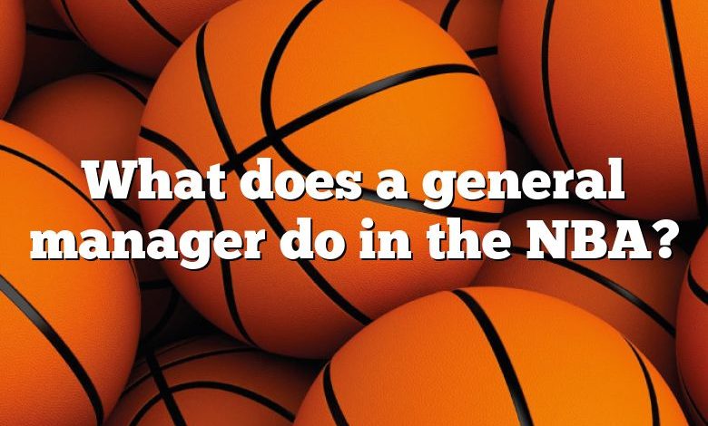 What does a general manager do in the NBA?