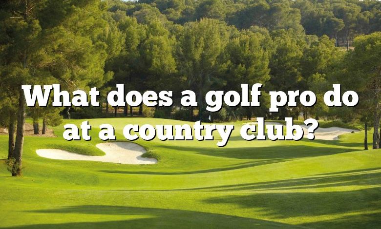 What does a golf pro do at a country club?