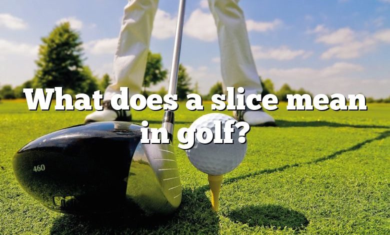What does a slice mean in golf?