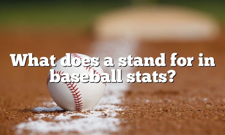 What does a stand for in baseball stats?