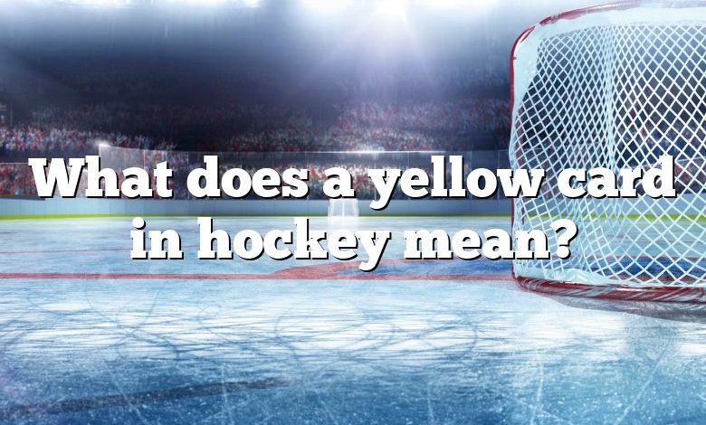 What does a yellow card in hockey mean?