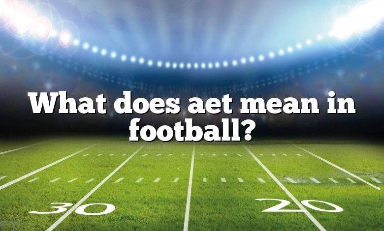 What does aet mean in football?