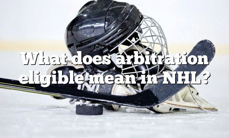 What does arbitration eligible mean in NHL?