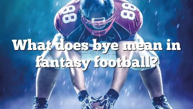 What does bye mean in fantasy football?