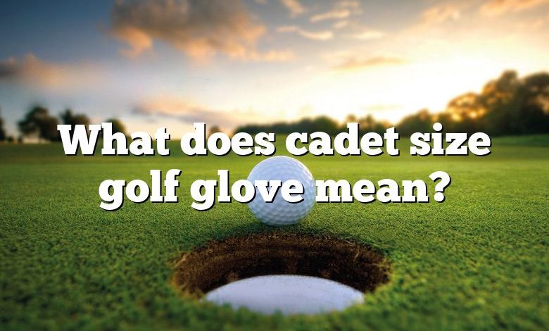 What does cadet size golf glove mean?