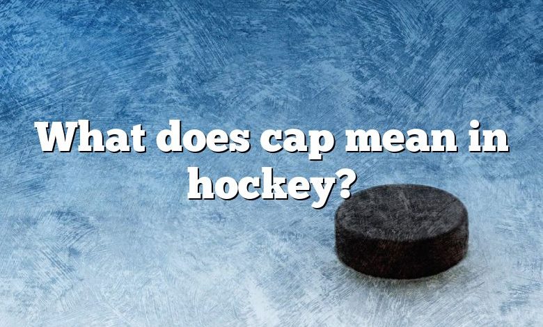 What does cap mean in hockey?