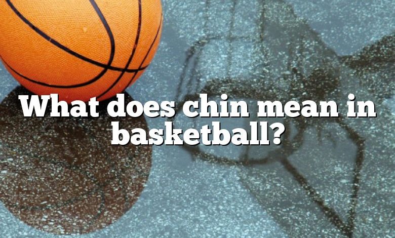 What does chin mean in basketball?