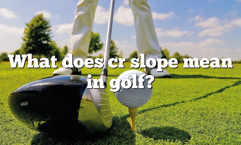 What does cr slope mean in golf?