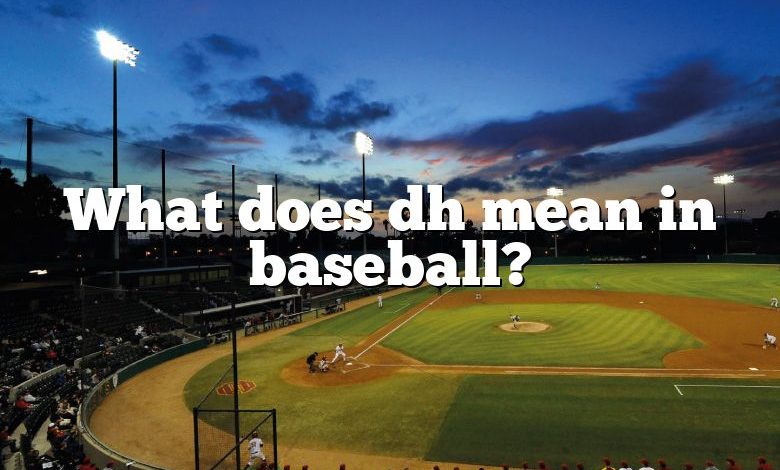 What does dh mean in baseball?