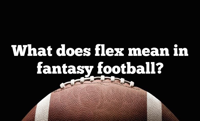 What does flex mean in fantasy football?