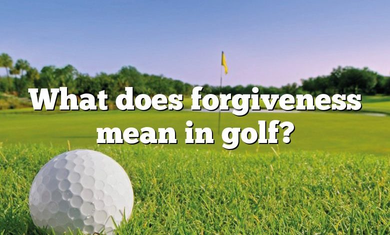 What does forgiveness mean in golf?