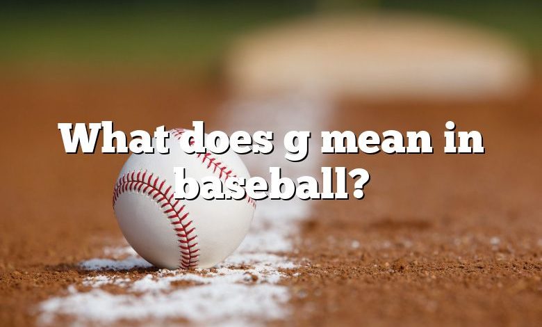 What does g mean in baseball?