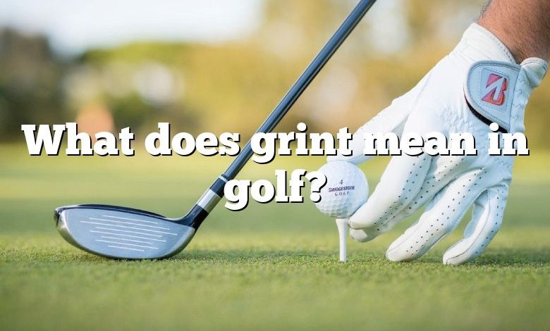 What does grint mean in golf?