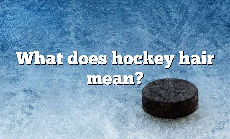 What does hockey hair mean?