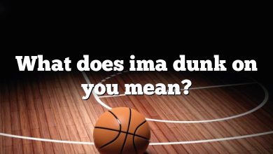 What does ima dunk on you mean?