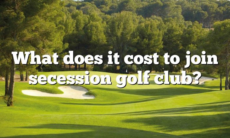 What does it cost to join secession golf club?