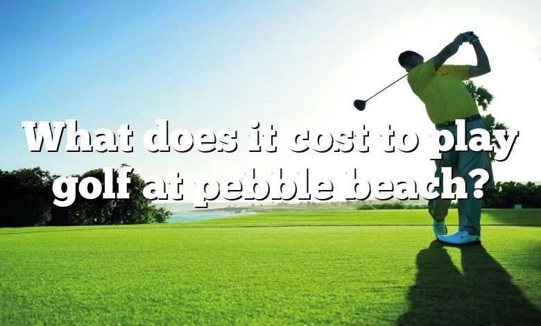 What does it cost to play golf at pebble beach?