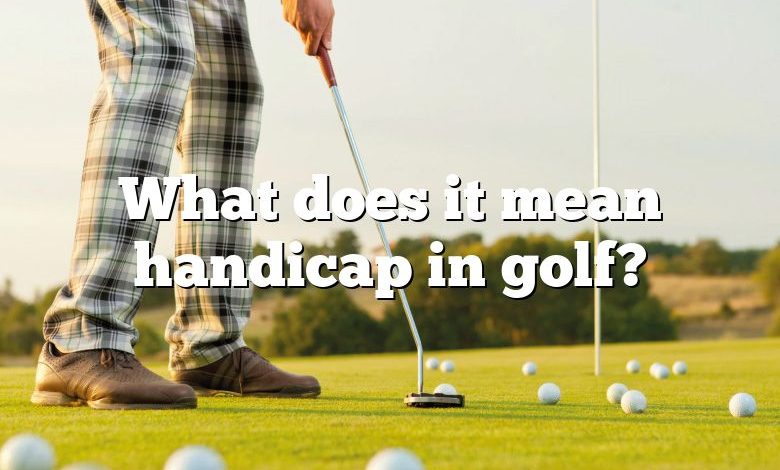 What does it mean handicap in golf?