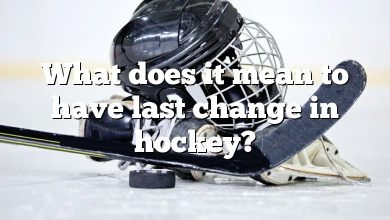 What does it mean to have last change in hockey?