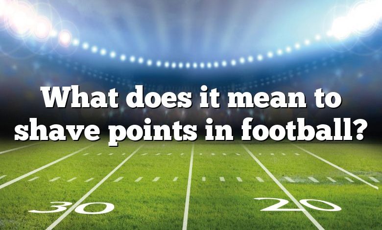 What does it mean to shave points in football?