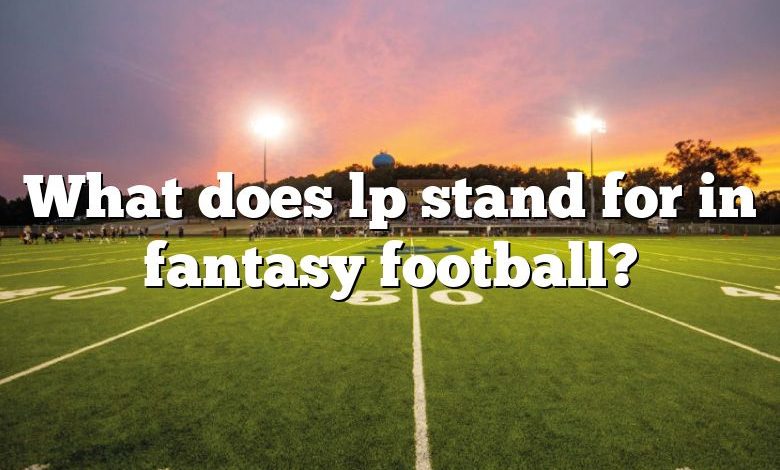 What does lp stand for in fantasy football?