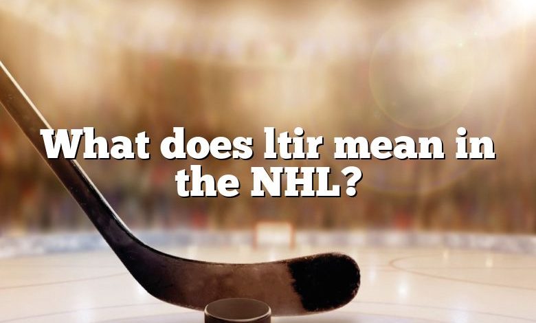 What does ltir mean in the NHL?