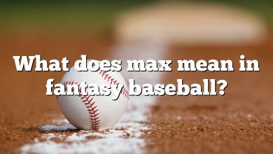 What does max mean in fantasy baseball?