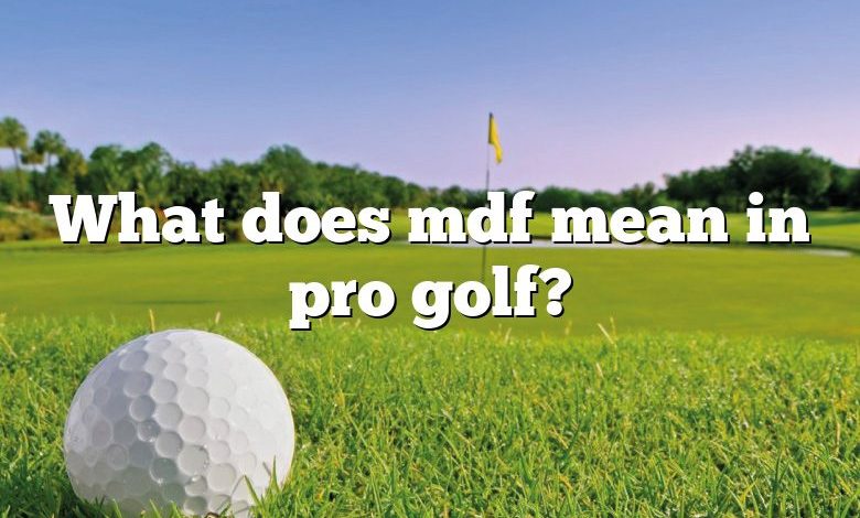 What does mdf mean in pro golf?