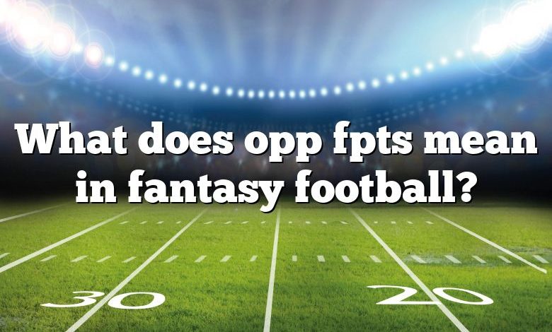 What does opp fpts mean in fantasy football?