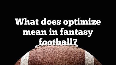 What does optimize mean in fantasy football?