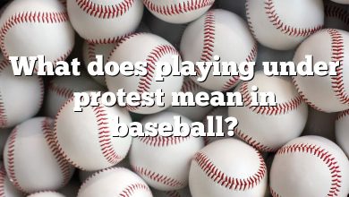 What does playing under protest mean in baseball?