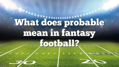 What does probable mean in fantasy football?