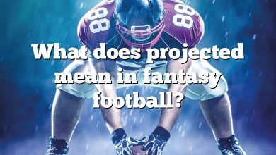 What does projected mean in fantasy football?