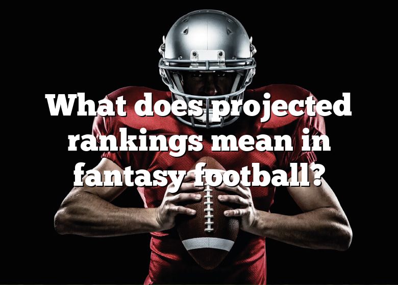 What Does Projected Rankings Mean In Fantasy Football? DNA Of SPORTS
