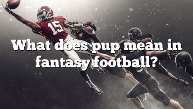What does pup mean in fantasy football?