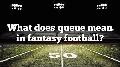 What does queue mean in fantasy football?