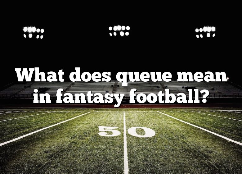 What Does Queue Mean In Fantasy Football? | DNA Of SPORTS What Does Queue Mean In Fantasy Football? | DNA Of SPORTS