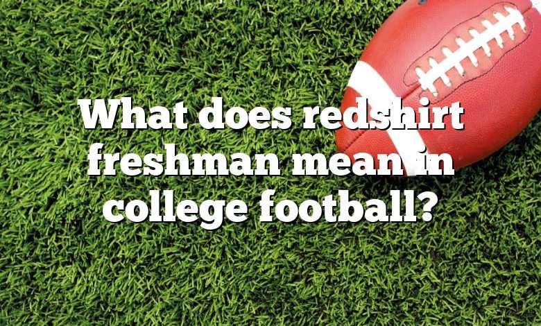 What does redshirt freshman mean in college football?