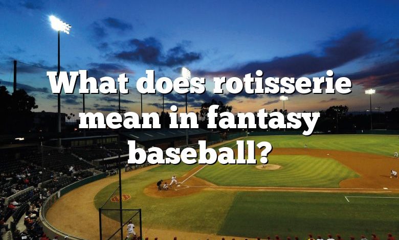 What does rotisserie mean in fantasy baseball?