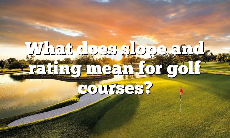 What does slope and rating mean for golf courses?