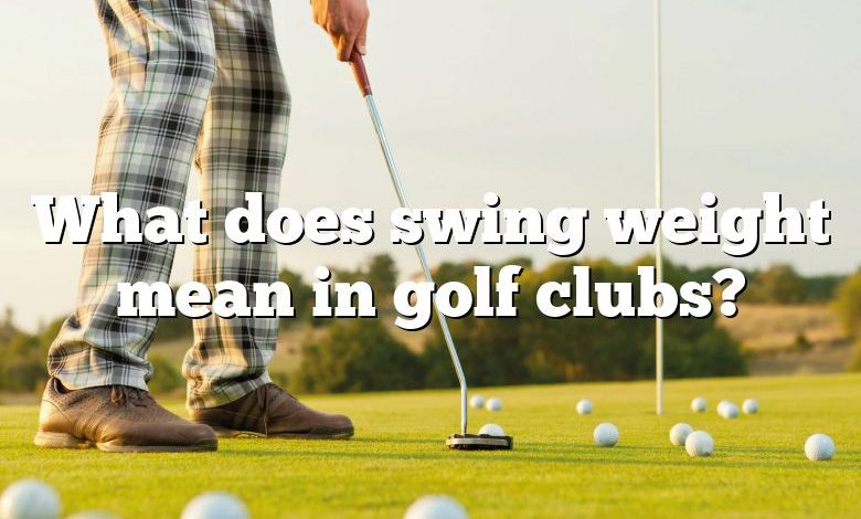 What does swing weight mean in golf clubs?